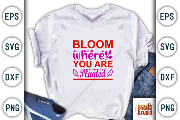 Garden SVG Design: Bloom Where You Are — T-Shirt Designs & Graphics