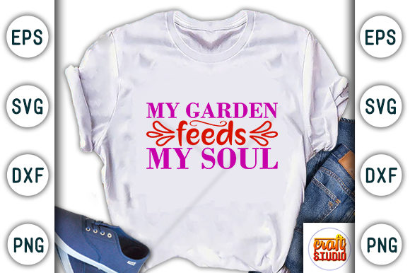 Garden SVG Design: My Garden Feeds My — Graphics for T-Shirt Designs & Branding