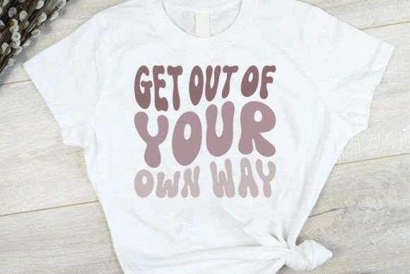 Get Out of Your Own Way Quote: Graphics for T-Shirt Designs