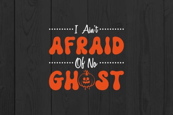 Halloween Quote Design: I Ain’t Afraid of No Ghost Graphics