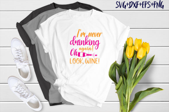 I’m Never Drinking Again, Oh Look, Wine — Graphics & T-Shirt Designs