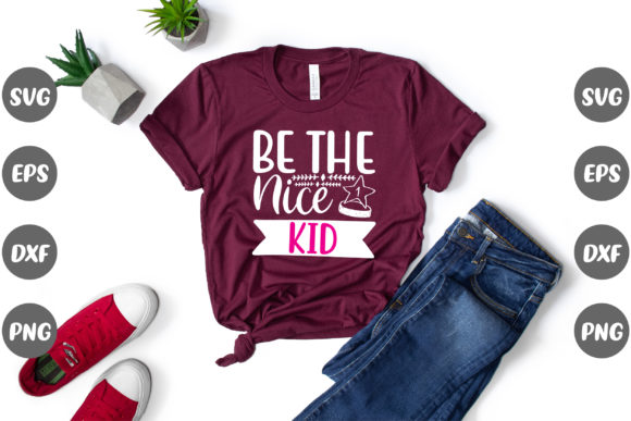 Motivational, Be the Nice Kid… Graphics & T-Shirt Designs