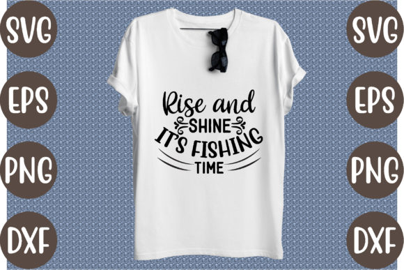 Rise and Shine, It’s Fishing Time — Graphics & T-Shirt Designs