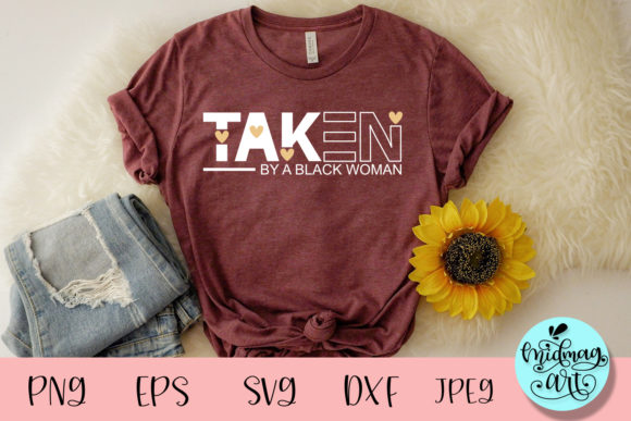 Taken by a Black Woman SVG: Graphics for Authentic T-Shirt Designs