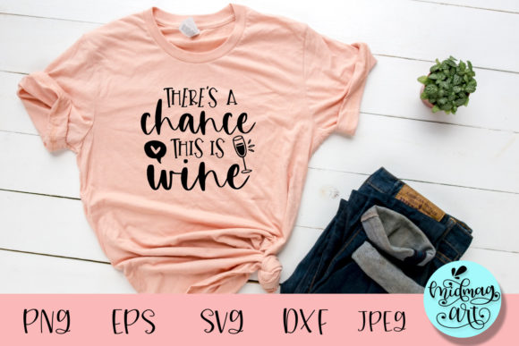 There’s a Chance This Is a Wine SVG — Graphics & T-Shirt Designs